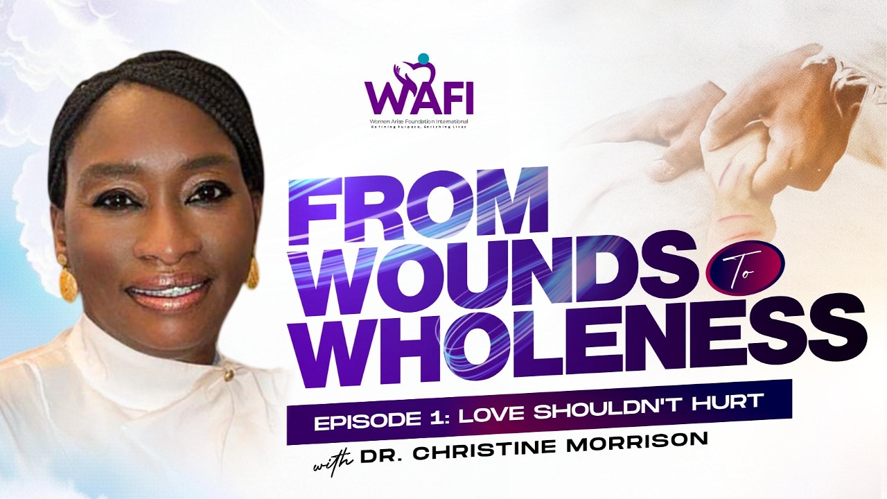FROM WOUNDS TO WHOLENESS | Episode 1 Love Shouldn't Hurt