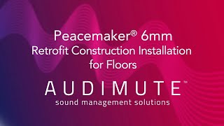 Audimute® - Installation Video - Peacemaker® 6mm - Retrofit Floor Construction