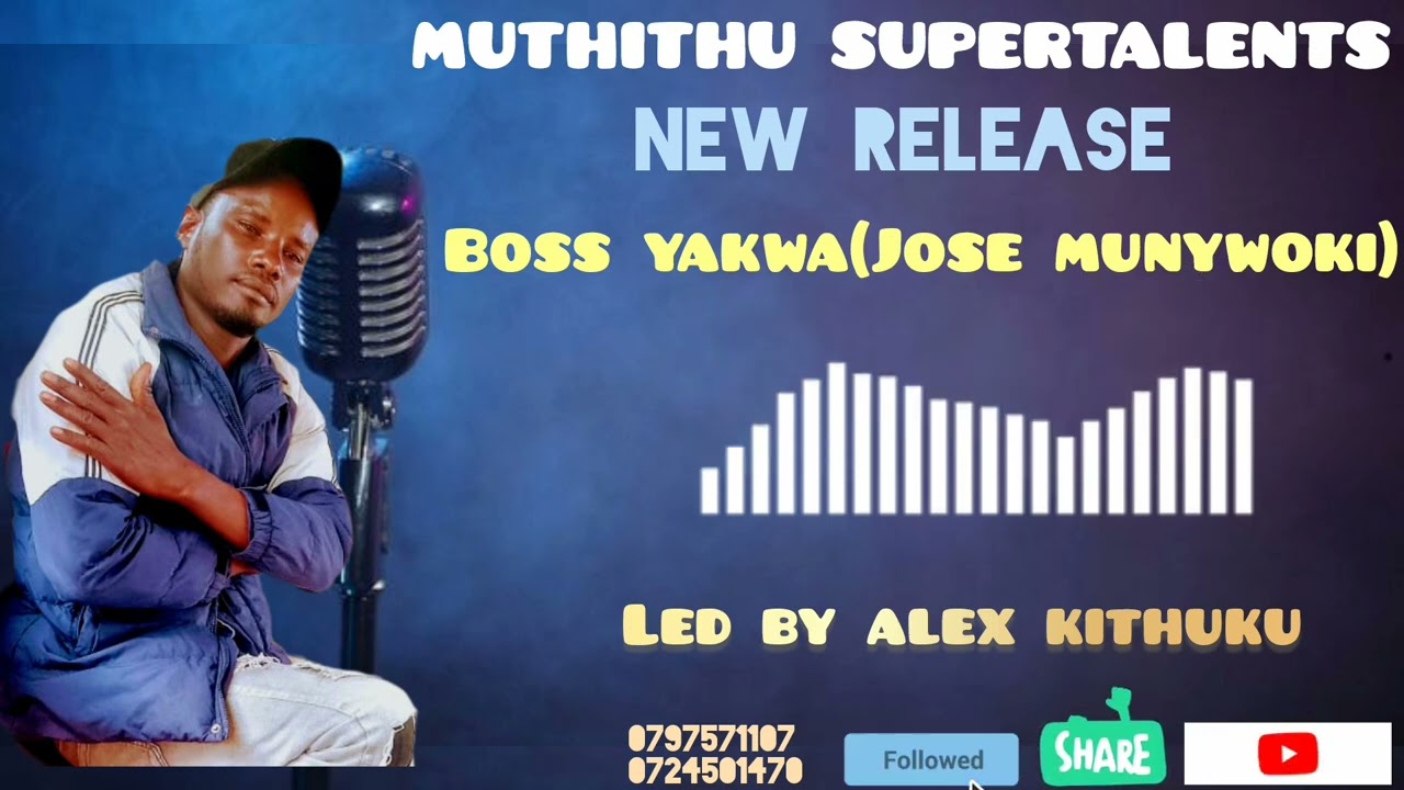 BOSS YAKWA (JOSE MUNYWOKI) BY MUTHITHU SUPERTALENTS, KITAI