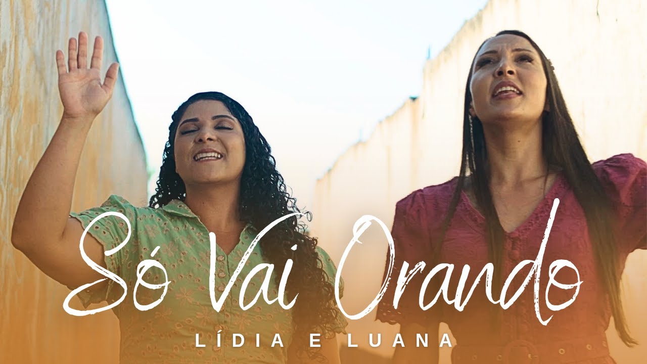 Só Vai Orando - Lídia e Luana (CLIPE OFICIAL)