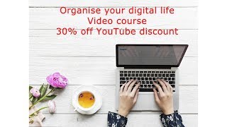 30% DISCOUNT ¦ Organize Your Digital Life ¦ Video course ¦ Udemy