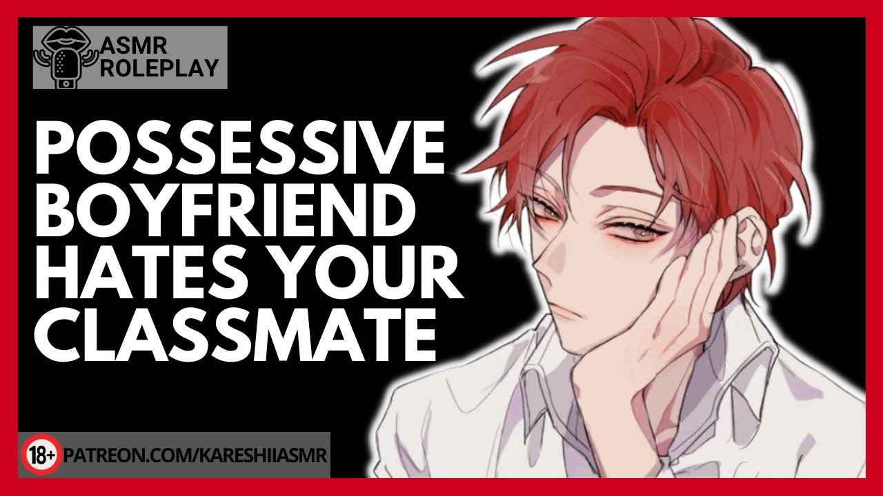 Possessive BF Dislikes Your Classmate[BOYFRIEND ASMR JEALOUSY][M4F]