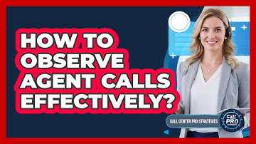 How To Observe Agent Calls Effectively?