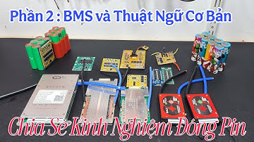Đóng Pin Cùng Phúc P2. Bms Và 1 số Thuật Ngữ Cơ Bản