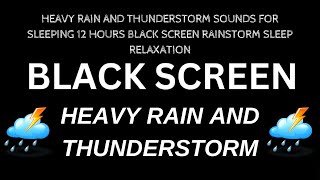HEAVY RAIN AND THUNDERSTORM SOUNDS FOR SLEEPING 12 HOURS BLACK SCREEN RAINSTORM SLEEP RELAXATION