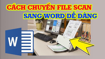 Cách chuyển File Scan qua Word vô cùng đơn giản dễ làm