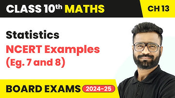 Statistics - NCERT Examples (Eg. 7 and 8) - Statistics | Class 10 Maths Chapter 13 | CBSE 2025-26