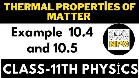 EXAMPLE 10.4 AND 10.5 | THERMAL PROPERTIES OF MATTER |CLASS-11TH | PHYSICS |#neevaphysicsclasses