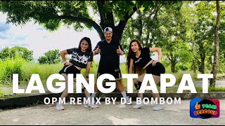 LAGING TAPAT - OPM REMIX BY DJ BOMBOM / DANCE FITNESS