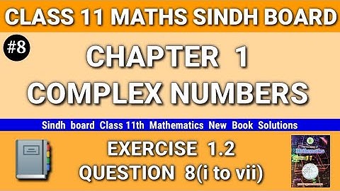 Class 11 maths sindh board New book Chapter 1 Exercise 1.2 Question 8(i to vii) Complex Numbers