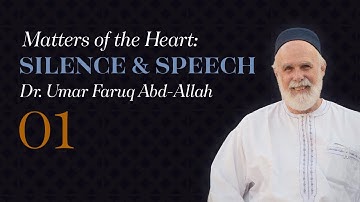 Class 1 | Matters of the Heart (Silence and Speech) — Dr. Umar Faruq Abd-Allah