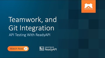 Teamwork,, and Git Integration | API Testing With ReadyAPI