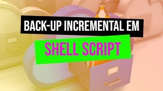 SHELL SCRIPT: Criando um simples BACK-UP INCREMENTAL