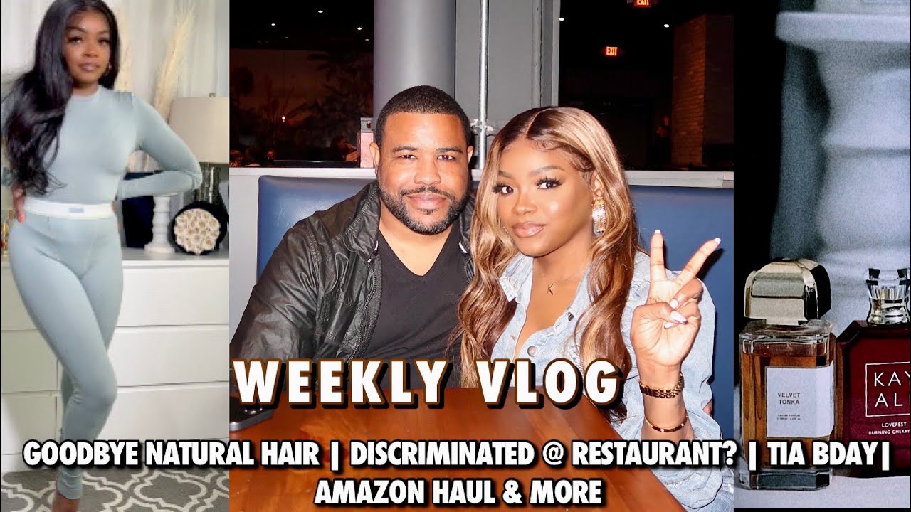 GOODBYE NATURAL HAIR | DISCRIMINATED @ RESTAURANT? | TIA BDAY|AMAZON HAUL & MORE