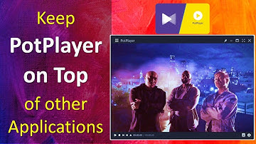 Keep the PotPlayer Always on Top of other Applications | Optimize PotPlayer