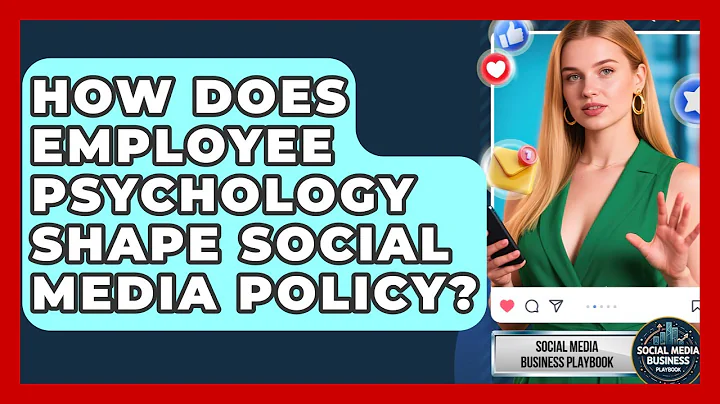 How Does Employee Psychology Shape Social Media Policy? - Social Media Business Playbook