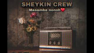 SHEYKIN CREW -Masambe Nonoh MP3