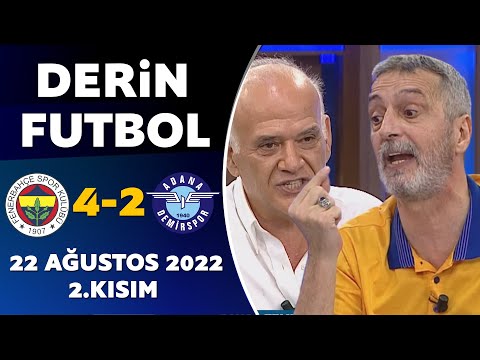 Derin Futbol 22 Ağustos 2022 2.Kısım ( Fenerbahçe 4-2 Adana Demirspor )
