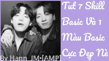 [ Tut Skill #14 ]Tut 7 Skill Basic Và 1 Màu Basic Cực Đẹp Nè |By ℍ𝕒𝕟𝕟_𝕁𝕄•[𝔸𝕄ℙ]🐱🐥