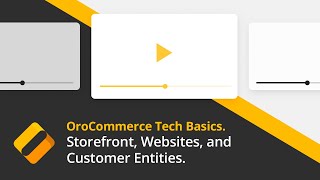 OroCommerce Training. Part 1: Storefront, Websites, Customer Entities