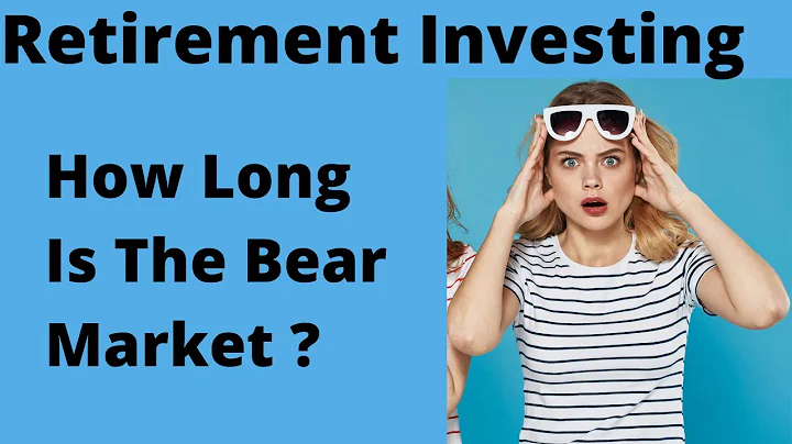 How Long Will The Bear Market Last For Retirement Investing