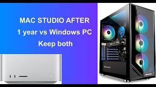 MAC STUDIO AFTER 1 year vs Windows PC - Keep both