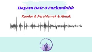 Hayata Dair 3 Farkındalık | Yaşadığın Hayatın Ne Kadar İçindesin?
