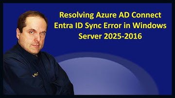 Resolving Azure AD Connect Entra ID Sync Error in Windows Server 2025-2016