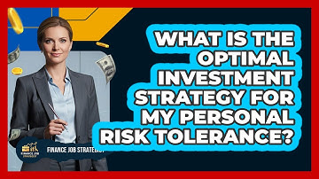 What Is The Optimal Investment Strategy For My Personal Risk Tolerance? - Finance Job Strategist