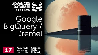 S2024 #17 - Google BigQuery / Dremel (CMU Advanced Database Systems) by CMU Database Group 2,373 views 1 month ago 1 hour, 8 minutes