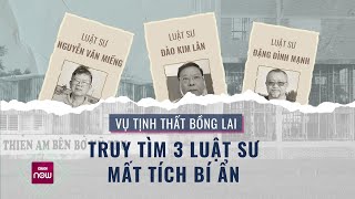 3 luật sư từng bào chữa cho ông Lê Tùng Vân mất tích bí ẩn, công an gấp rút truy tìm | VTC Now