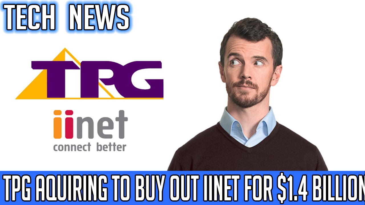 TECH NEWS: TPG Aquire to buy out iiNet for $1.4 Billion