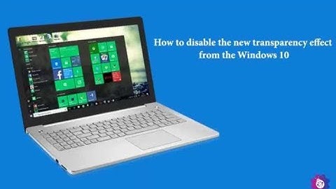 How to disable the new transparency effect from the Windows 10