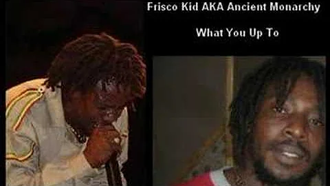 Frisco Kid AKA Ancient Monarchy - What You Up To (Bug Riddim)