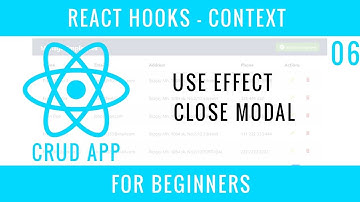 React Hooks Context CRUD APP : 06 : USE EFFECT, Close Modal