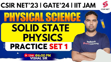 Solid State Physics | Practice Set 1 | CSIR NET | GATE | IIT JAM | Physical Science | Vishal Sir