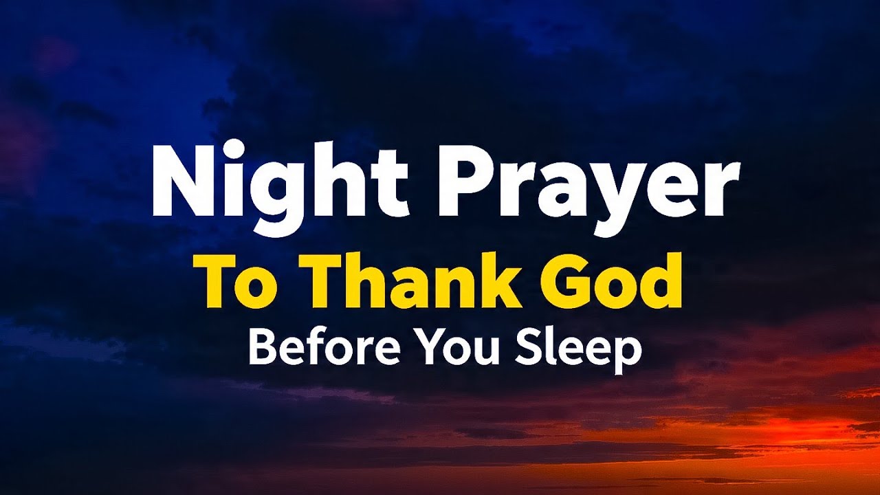 Don’t Sleep Without Thanking Him | Powerful Night Prayer