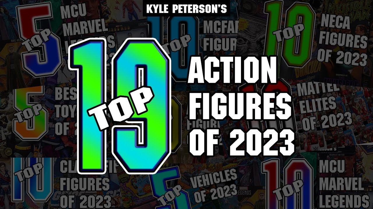The Kyle Peterson Top 19 Action Figures of 2023! Best of the Best!