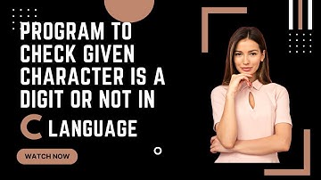 write a  program to check  given character is a Digit or Not in C language.