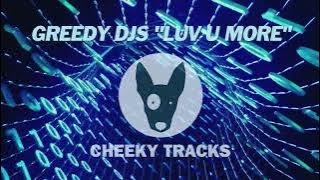 Greedy DJs - Luv U More (Cheeky Tracks) OUT NOW