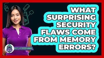 What Surprising Security Flaws Come From Memory Errors? - Next LVL Programming