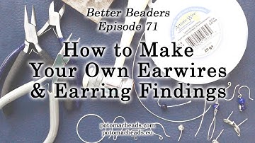 How to Make Your Own Earwires & Earring Findings - Better Beader Episode 71 by PotomacBeads