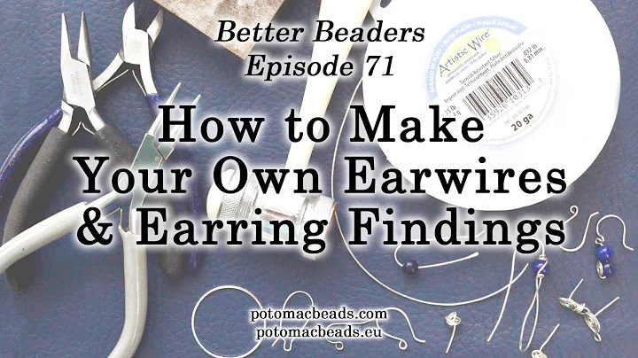 How to Make Your Own Earwires & Earring Findings - Better Beader Episode 71 by PotomacBeads