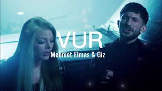 MEHMET ELMAS & GİZ - VUR #keşfet #keşfetbeniöneçıkar #keşfetteyiz #müzik 