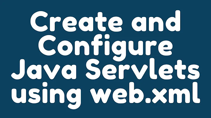 How to create and configure Java Servlets using web.xml ?