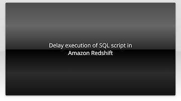 Delay execution of SQL script in Amazon Redshift