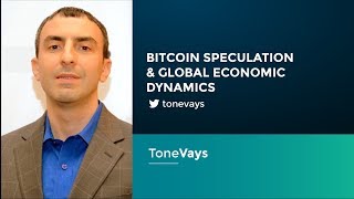 Tone Vays: BitCoin Speculation and Global Economic Dynamics
