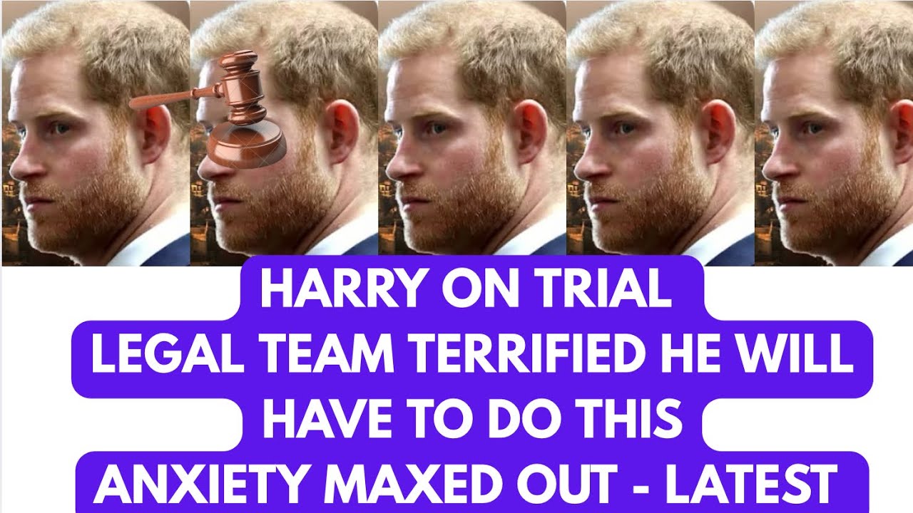 HARRY COURT DRAMA - A MASS OF ANXIETY & FEAR - THAT'S HIS LEGL TEAM ...FRIGHTENING 