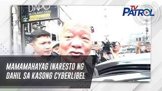 TV PATROL: Mamamahayag inaresto ng dahil sa kasong cyberlibel