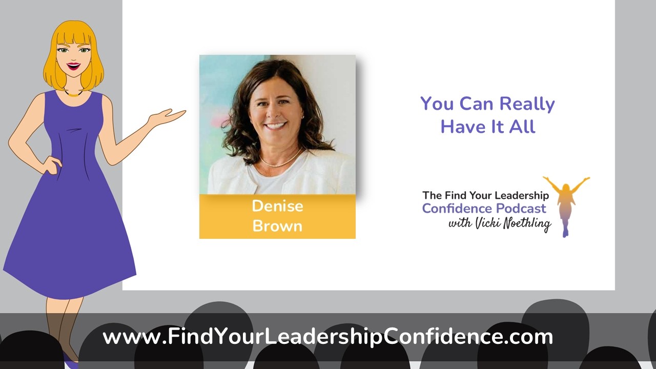 Denise Brown on You Can Really Have It All. Right Now EP 685